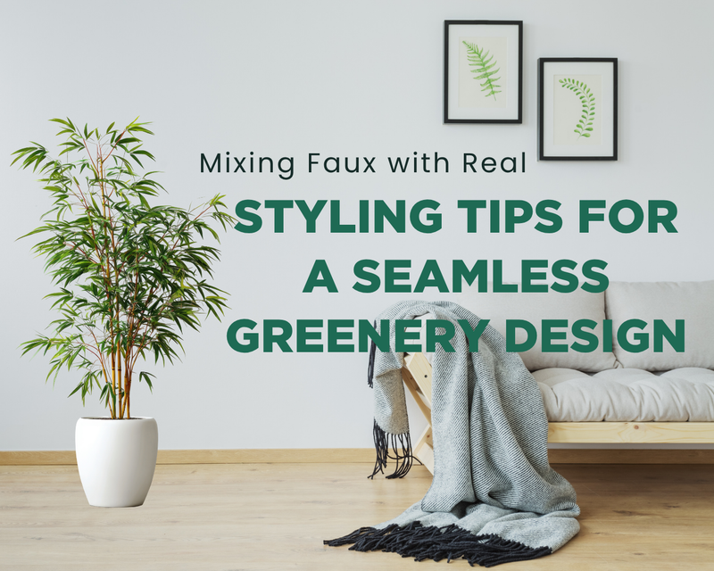 Mixing Faux with Real: Styling Tips for a Seamless Greenery Design