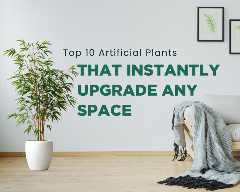 Top 10 Artificial Plants That Instantly Upgrade Any Space